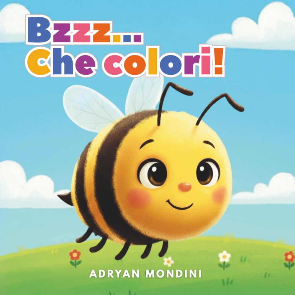 Bzzz… Che colori! Un viaggio tra i colori con una piccola ape curiosa: Libro illustrato per bambini 1-2 anni per imparare i colori divertendosi
