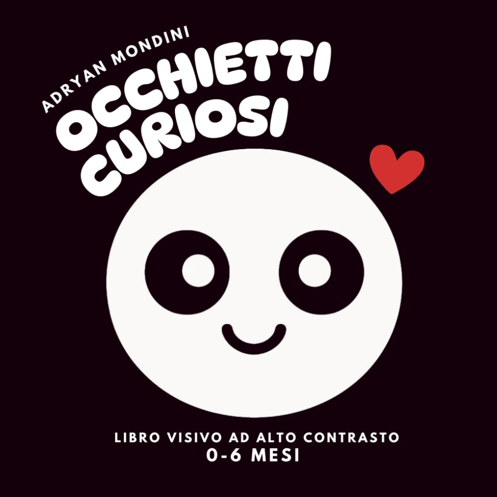 Occhietti curiosi: Libro visivo ad alto contrasto per neonati (0-6 mesi) - Scopri forme, texture e colori con il tuo bambino